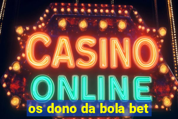 os dono da bola bet